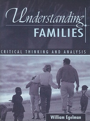 Understanding Families: Critical Thinking and Analysis - Egelman, William