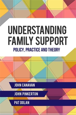 Understanding Family Support: Policy, Practice and Theory - Pinkerton, John, and Dolan, Pat, and Canavan, John