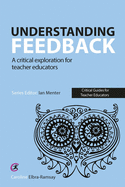 Understanding Feedback: A critical exploration for teacher educators