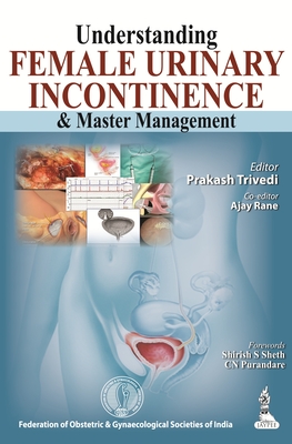 Understanding Female Urinary Incontinence & Master Management - Trivedi, Prakash, and Rane, Ajay