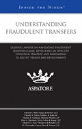 Understanding Fraudulent Transfers: Leading Lawyers on Navigating Fraudulent Transfer Claims, Developing an Effective Litigation Strategy, and Responding to Recent Trends and Developments
