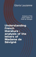 Understanding french literature: analysis of the letters of Madame de S?vign? Analysis of the major letters of Mme de S?vign?