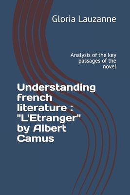 Understanding french literature: "L'Etranger" by Albert Camus: Analysis of the key passages of the novel - Lauzanne, Gloria