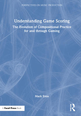 Understanding Game Scoring: The Evolution of Compositional Practice for and Through Gaming - Enns, Mack