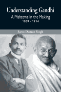 Understanding Gandhi: A Mahatma in Making 1869-1914