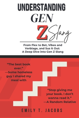 Understanding GEN Z Slang: A Guide to Gen Z Dictionary - Decode the Lingo - Jacobs, Emily T, and Author, Unknown