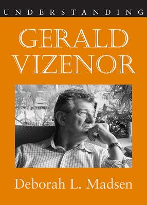 Understanding Gerald Vizenor - Madsen, Deborah L