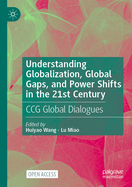 Understanding Globalization, Global Gaps, and Power Shifts in the 21st Century: Ccg Global Dialogues