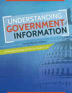 Understanding Government Information: A Teaching Strategy Toolkit for Grades 7 "12