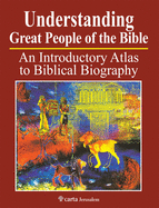 Understanding Great People of the Bible: An Introduction Atlas to Biblical Biography