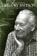 Understanding Gregory Bateson: Mind, Beauty, and the Sacred Earth