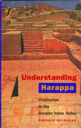 Understanding Harappa: Civilization in the Greater Indus Valley