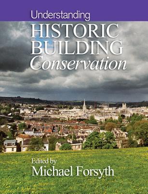 Understanding Historic Building Conservation - Forsyth, Michael (Editor)