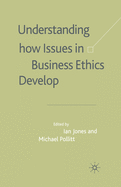 Understanding How Issues in Business Ethics Develop