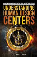 Understanding Human Design Centers: Uncover the Uniqueness Within Your Energetic Blueprint