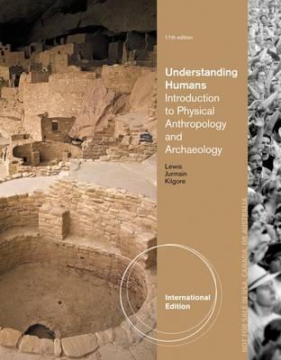 Understanding Humans: Introduction to Physical Anthropology and Archaeology, International Edition - Lewis, Barry, and Jurmain, Robert, and Kilgore, Lynn