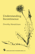 Understanding Incontinence: A Guide to the Nature and Management of a Very Common Complaint - Mandelstam, Dorothy