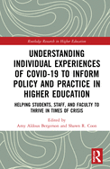 Understanding Individual Experiences of Covid-19 to Inform Policy and Practice in Higher Education: Helping Students, Staff, and Faculty to Thrive in Times of Crisis