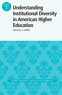 Understanding Institutional Diversity in American Higher Education: ASHE Higher Education Report, 39:3