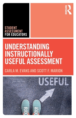 Understanding Instructionally Useful Assessment - Evans, Carla, and Marion, Scott