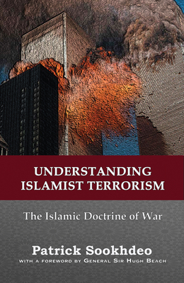 Understanding Islamist Terrorism: The Islamic doctrine of war - Sookhdeo, Patrick, Dr.