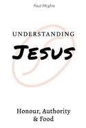 Understanding Jesus: Authority, Honour and Food