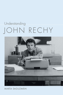 Understanding John Rechy - Deguzmn, Mara