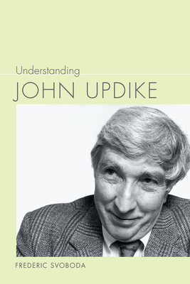 Understanding John Updike - Svoboda, Frederic