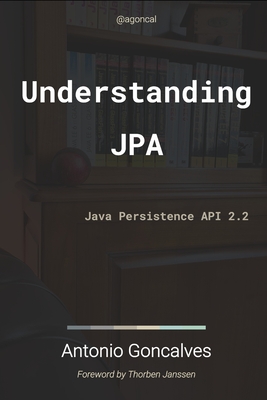 Understanding JPA 2.2: Java Persistence API - Goncalves, Antonio