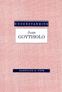 Understanding Juan Goytisolo: An Authoritative Guide to One of Spain's Most Challenging Writers.