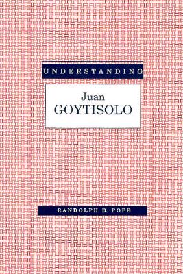 Understanding Juan Goytisolo: An Authoritative Guide to One of Spain's Most Challenging Writers. - Pope, Randolph D, and Hardin, James (Editor)