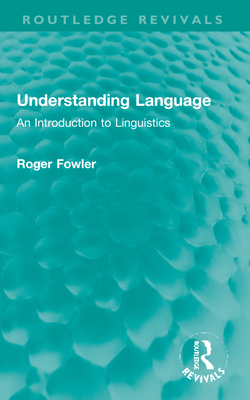 Understanding Language: An Introduction to Linguistics - Fowler, Roger