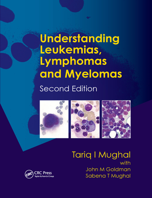 Understanding Leukemias, Lymphomas and Myelomas - Mughal, Tariq I., and Goldman, John M., and Mughal, Sabena T.
