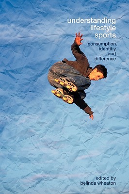 Understanding Lifestyle Sport: Consumption, Identity and Difference - Wheaton, Belinda (Editor)