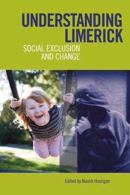 Understanding Limerick: Social Exclusion and Change - Hourigan, Niamh (Editor)