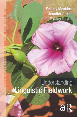 Understanding Linguistic Fieldwork - Meakins, Felicity, and Green, Jennifer, Dr., and Turpin, Myfany