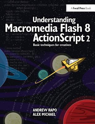 Understanding Macromedia Flash 8 ActionScript 2: Basic techniques for creatives - Rapo, Andrew
