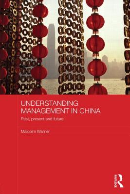 Understanding Management in China: Past, present and future - Warner, Malcolm, Dr.