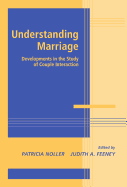 Understanding Marriage: Developments in the Study of Couple Interaction