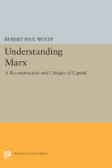 Understanding Marx: A Reconstruction and Critique of "Capital" - Wolff, Robert Paul