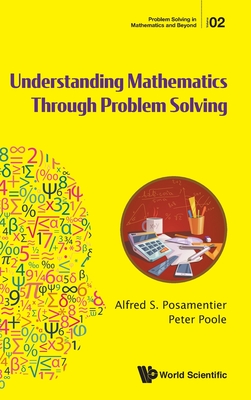 Understanding Mathematics Through Problem Solving - Posamentier, Alfred S, and Poole, Peter