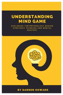 Understanding Mind Game: Exploring the Psychology Behind Strategic Thinking and Mental Mastery