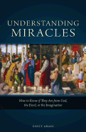 Understanding Miracles: How to Know If They Are from God, the Devil, or the Imagination