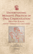 Understanding Monastic Practices of Oral Communication (Western Europe, Tenth-Thirteenth Centuries)