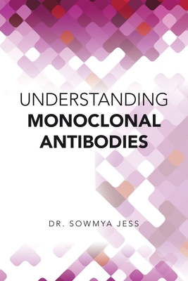Understanding Monoclonal Antibodies - Jess, Sowmya, Dr.