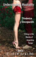 Understanding Musicality Dinmica Y Sincopaci?n: Filling in the Blanks of Argentine Tango