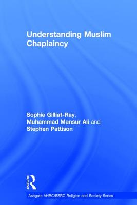 Understanding Muslim Chaplaincy - Gilliat-Ray, Sophie, and Ali, Mansur