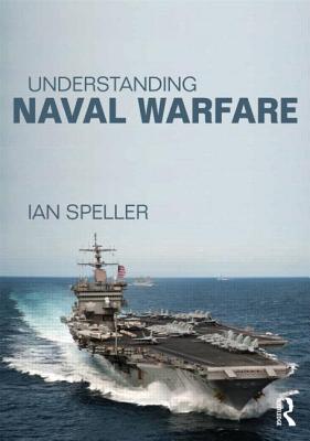 Understanding Naval Warfare - Speller, Ian