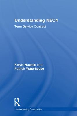 Understanding NEC4: Term Service Contract - Hughes, Kelvin, and Waterhouse, Patrick