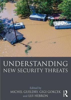 Understanding New Security Threats - Gueldry, Michel (Editor), and Gokcek, Gigi (Editor), and Hebron, Lui (Editor)